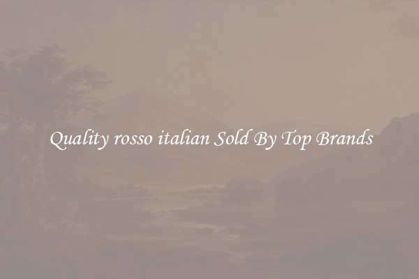 Quality rosso italian Sold By Top Brands