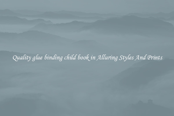Quality glue binding child book in Alluring Styles And Prints
