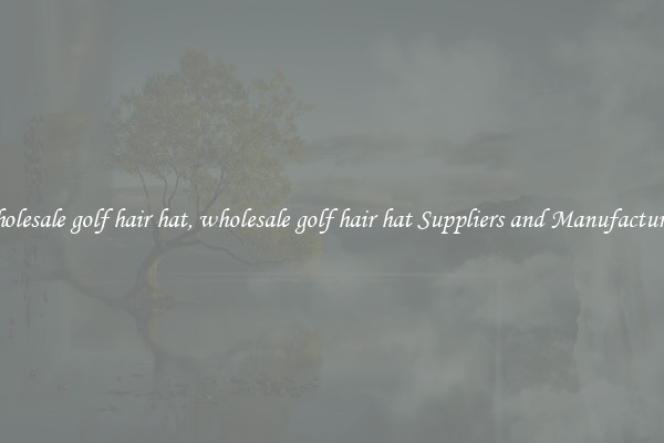 wholesale golf hair hat, wholesale golf hair hat Suppliers and Manufacturers