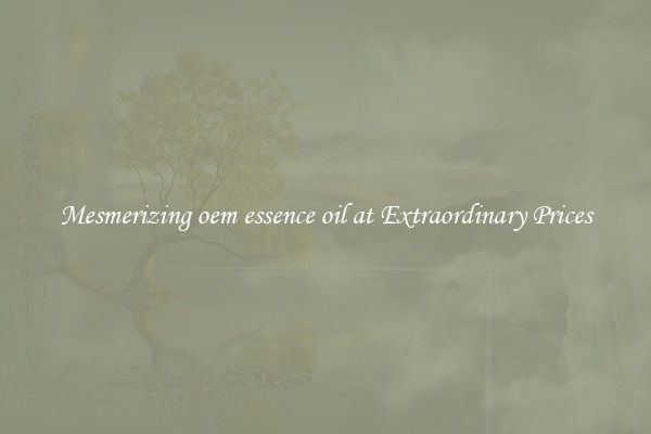 Mesmerizing oem essence oil at Extraordinary Prices