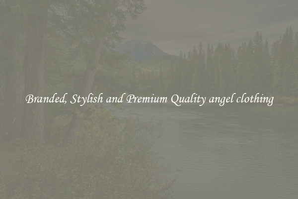 Branded, Stylish and Premium Quality angel clothing