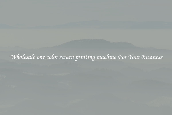 Wholesale one color screen printing machine For Your Business