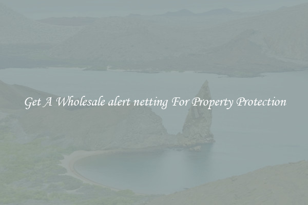 Get A Wholesale alert netting For Property Protection