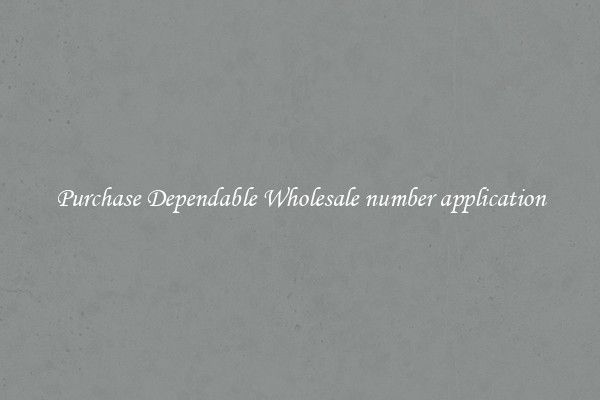 Purchase Dependable Wholesale number application