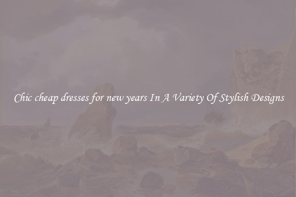 Chic cheap dresses for new years In A Variety Of Stylish Designs