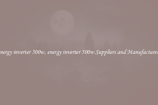 energy inverter 500w, energy inverter 500w Suppliers and Manufacturers