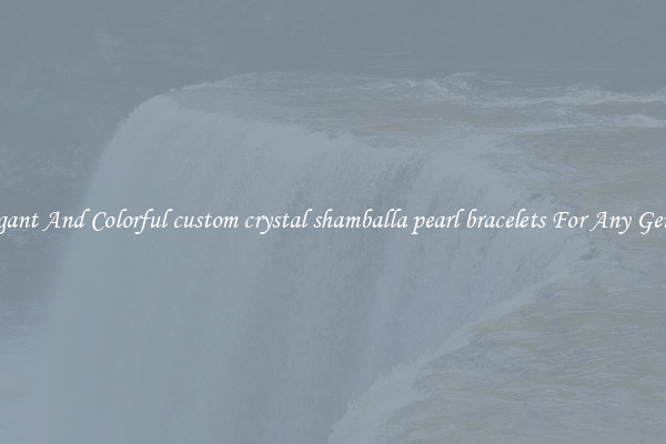 Elegant And Colorful custom crystal shamballa pearl bracelets For Any Gender