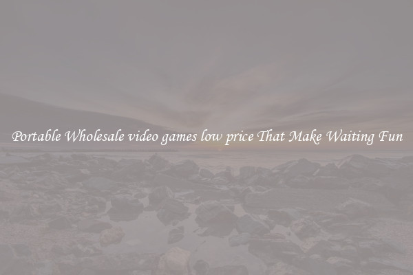 Portable Wholesale video games low price That Make Waiting Fun