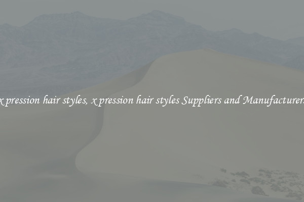 x pression hair styles, x pression hair styles Suppliers and Manufacturers