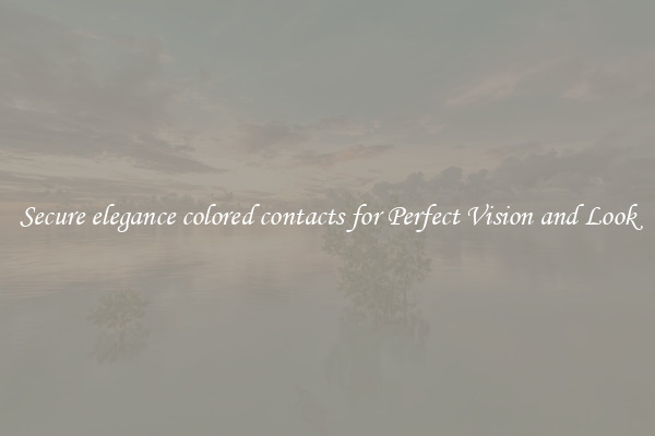 Secure elegance colored contacts for Perfect Vision and Look