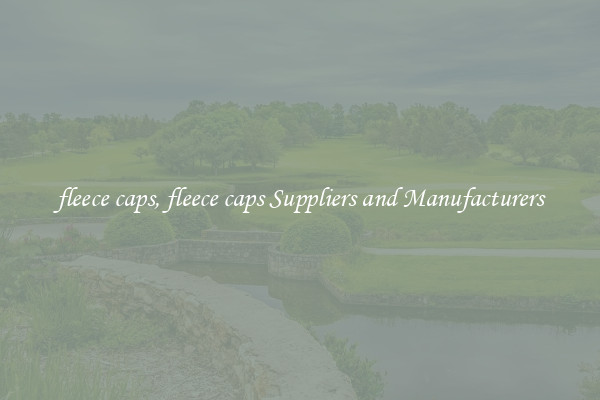 fleece caps, fleece caps Suppliers and Manufacturers
