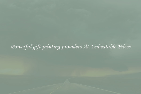 Powerful gift printing providers At Unbeatable Prices