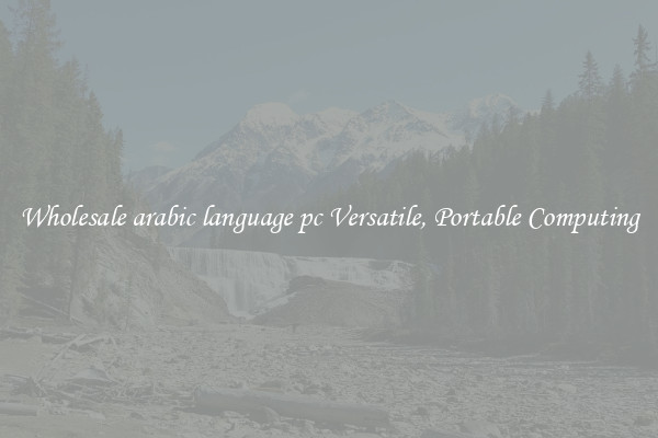 Wholesale arabic language pc Versatile, Portable Computing