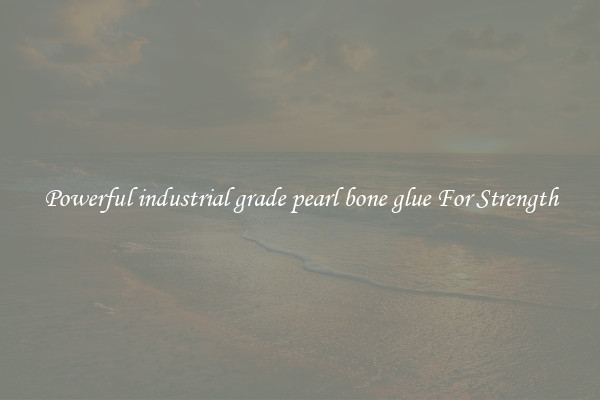Powerful industrial grade pearl bone glue For Strength