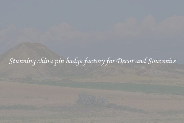 Stunning china pin badge factory for Decor and Souvenirs