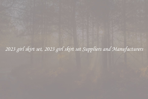 2023 girl skirt set, 2023 girl skirt set Suppliers and Manufacturers