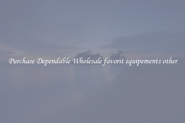 Purchase Dependable Wholesale favorit equipements other