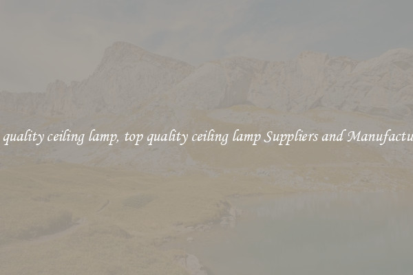 top quality ceiling lamp, top quality ceiling lamp Suppliers and Manufacturers