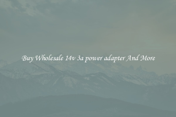 Buy Wholesale 14v 3a power adapter And More