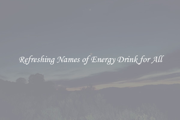 Refreshing Names of Energy Drink for All