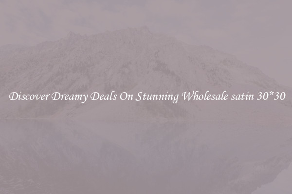 Discover Dreamy Deals On Stunning Wholesale satin 30*30