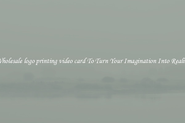 Wholesale logo printing video card To Turn Your Imagination Into Reality