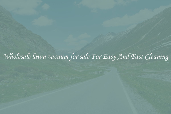 Wholesale lawn vacuum for sale For Easy And Fast Cleaning