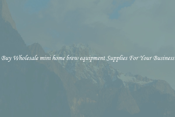 Buy Wholesale mini home brew equipment Supplies For Your Business