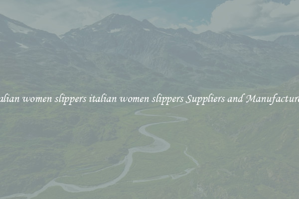italian women slippers italian women slippers Suppliers and Manufacturers