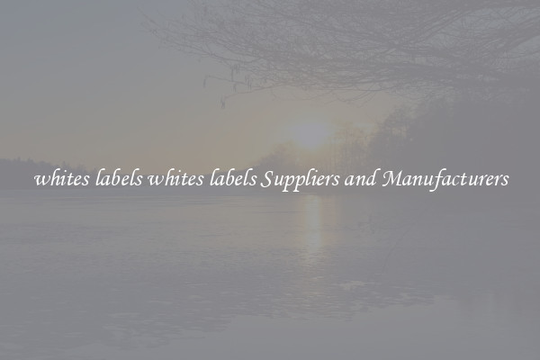 whites labels whites labels Suppliers and Manufacturers