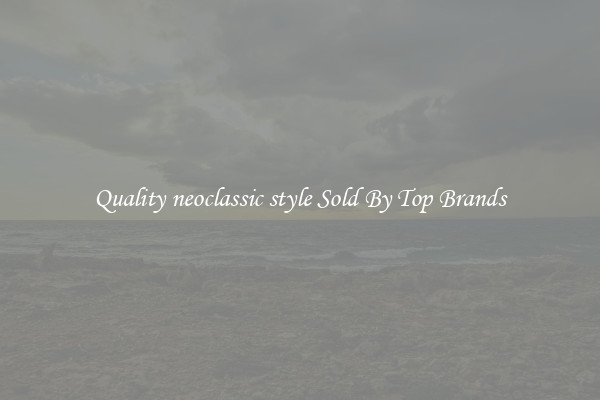 Quality neoclassic style Sold By Top Brands