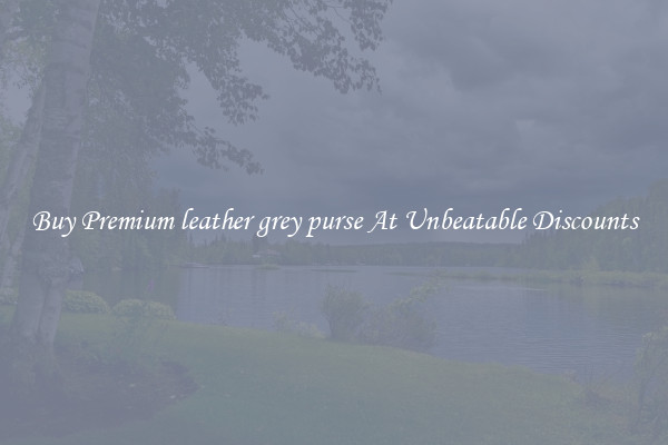 Buy Premium leather grey purse At Unbeatable Discounts