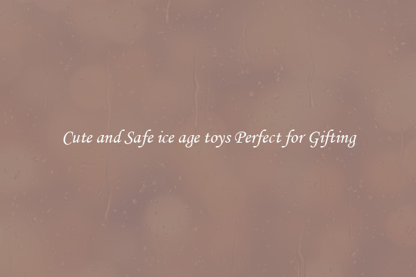 Cute and Safe ice age toys Perfect for Gifting