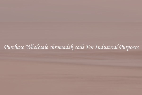 Purchase Wholesale chromadek coils For Industrial Purposes