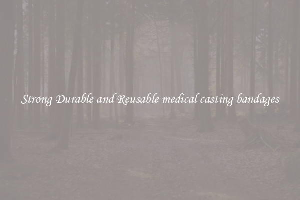 Strong Durable and Reusable medical casting bandages