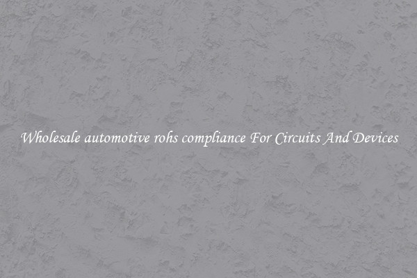 Wholesale automotive rohs compliance For Circuits And Devices