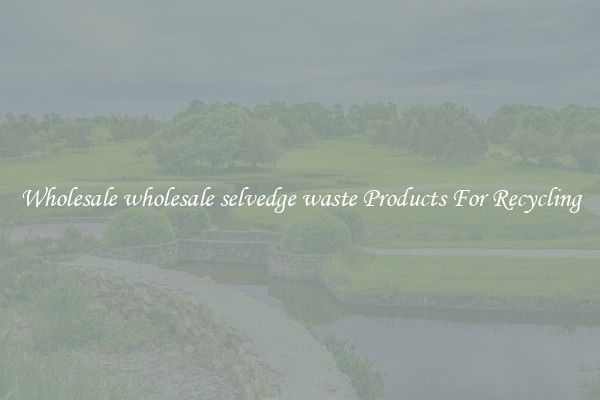 Wholesale wholesale selvedge waste Products For Recycling