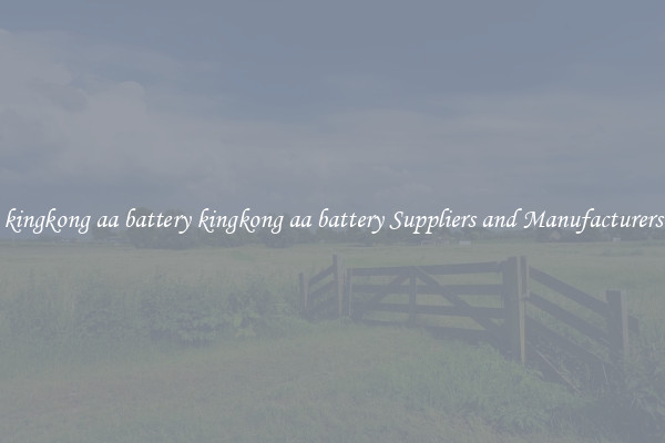 kingkong aa battery kingkong aa battery Suppliers and Manufacturers
