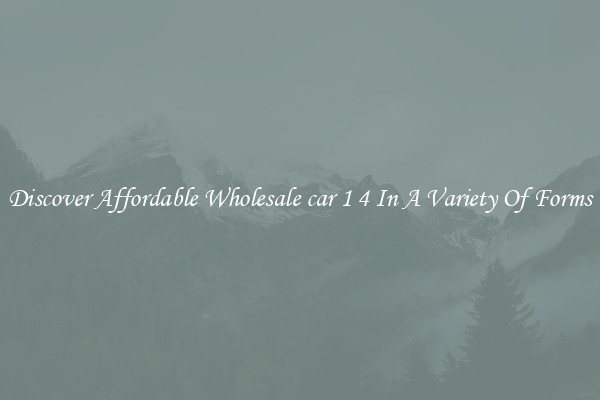 Discover Affordable Wholesale car 1 4 In A Variety Of Forms