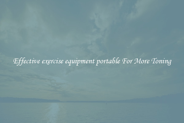 Effective exercise equipment portable For More Toning
