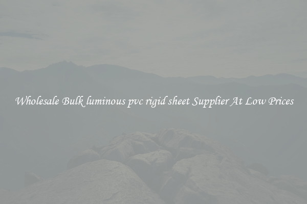 Wholesale Bulk luminous pvc rigid sheet Supplier At Low Prices