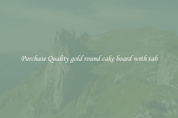 Purchase Quality gold round cake board with tab