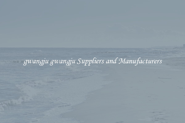 gwangju gwangju Suppliers and Manufacturers