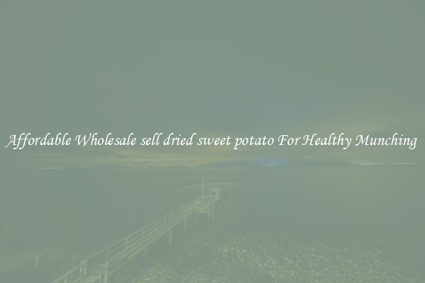 Affordable Wholesale sell dried sweet potato For Healthy Munching 