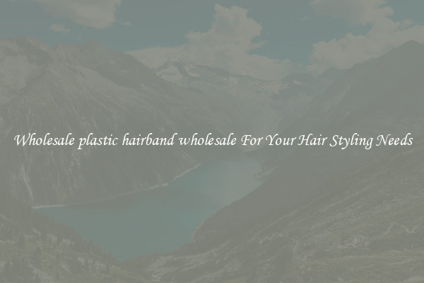 Wholesale plastic hairband wholesale For Your Hair Styling Needs