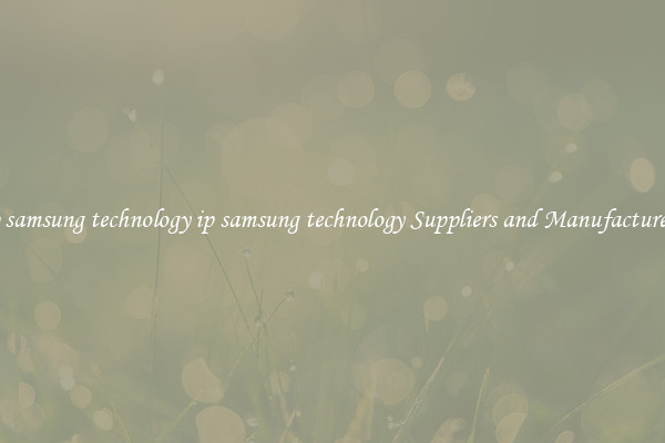 ip samsung technology ip samsung technology Suppliers and Manufacturers