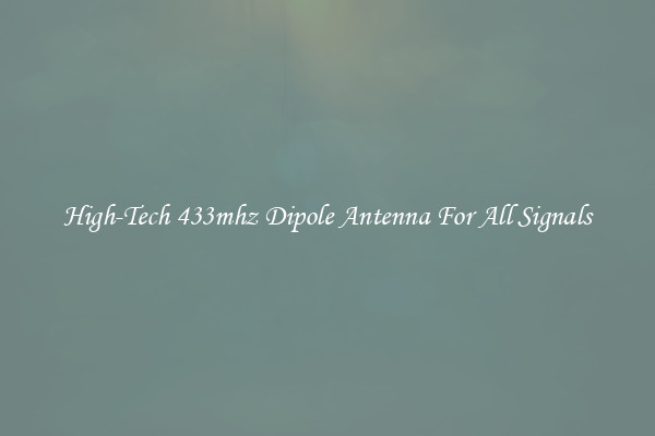 High-Tech 433mhz Dipole Antenna For All Signals