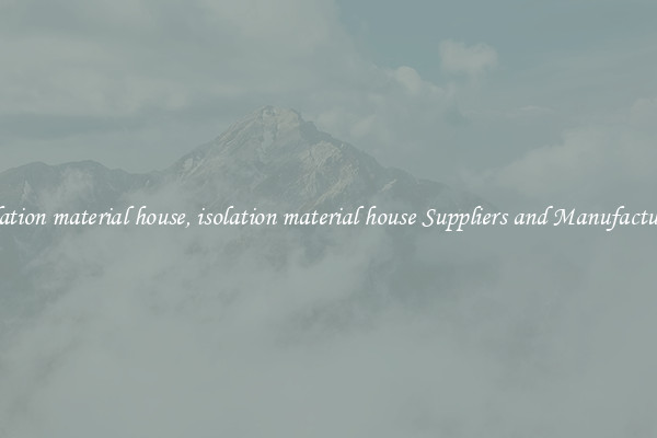 isolation material house, isolation material house Suppliers and Manufacturers