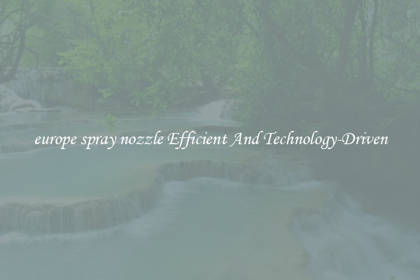 europe spray nozzle Efficient And Technology-Driven