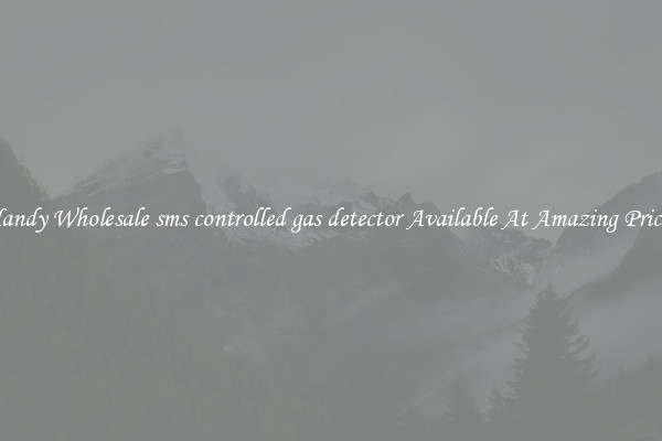 Handy Wholesale sms controlled gas detector Available At Amazing Prices
